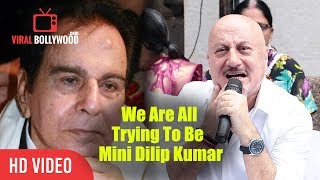 We Are All Trying To Be Mini Dilip Kumar  Anupam Kher Reaction On Dilip Kumar Not Well [upl. by Talya]