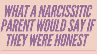 What A Narcissistic Parent Would Say If They Were Honest narcissism [upl. by Barthelemy]