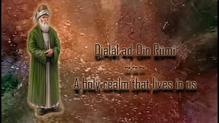 Djalâl adDîn Rûmî  A holy realm that lives in us [upl. by Gosselin]