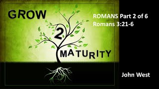 Grow to Maturity Romans Part 2 of 6 Romans 321 to 6 [upl. by Ozner]