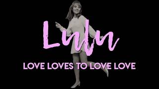 Lulu  Love Loves To Love Love Official Lyric Video [upl. by Enened735]