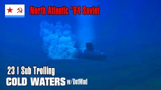 North Atlantic 84 Soviet 23  Sub Trolling  Cold Waters wDotMod [upl. by Zitvaa]