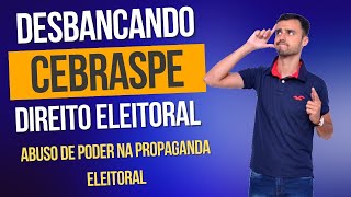 DESBANCANDO A CEBRASPE  Direito Eleitoral  Abuso de poder na Propaganda Eleitoral [upl. by Ylrevaw]