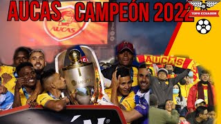 🟡🔴AUCAS CAMPEÓN 2022 EL DIA QUE TOCO EL CIELO CON LAS MANOS [upl. by Hauser]