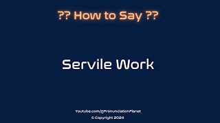 How to Pronounce Servile Work CORRECTLY  Pronunciation Planet [upl. by Ennayr729]