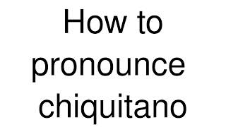 How to Pronounce quotchiquitanoquot Spanish [upl. by Etnod875]