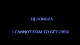 DJ Bongza  I can not seem to get over you [upl. by Phox]