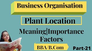 Business OrganisationPlant LocationMeaningImportanceFacortsPart21bbabcom [upl. by Rednav]