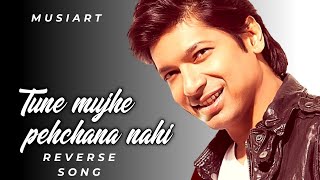 TUNE MUJE PEHCHANA NAHI  REVERSE SONG  SHAAN  2 [upl. by Norma578]