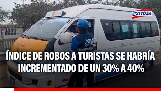 🔴🔵¡Alarmante Índice de robos a turistas se habría incrementado de un 30 a 40 según la PNP [upl. by Peednas]