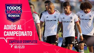 Todos Somos Técnicos  Colo Colo se despide del campeonato  Capítulo 3 de diciembre 2023 [upl. by Bacon186]