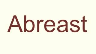 How to pronounce abreast [upl. by Eelynnhoj]