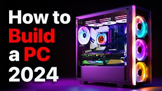 How to Build a PC the last guide you’ll ever need 2024 Update [upl. by Ainezey]