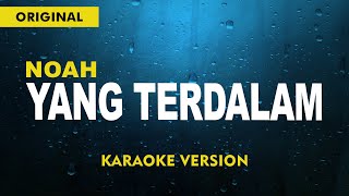 NOAH  Yang terdalam  Karaoke Version [upl. by Ateiluj]