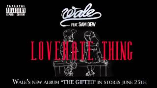 Wale Love Hate Thing Ft Sam Dew [upl. by Truc]