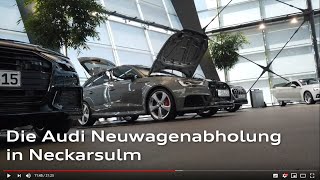 Die Neuwagenabholung in Neckarsulm Audi  Informationen Mitschnitt und Hinweise [upl. by Venice]