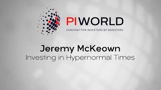 PIWORLD interview with Jeremy McKeown  Investing in Hypernormal Times [upl. by Imoyaba]