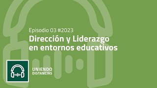 Uniendo Distancias  1x03  Dirección y Liderazgo en entornos educativos [upl. by Anatolio]