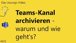 Das Lösungsvideo 672 TeamsKanal archivieren – warum und wie gehts [upl. by Niraj]