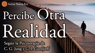 Percibir otra Realidad según la Psicoterapia de C G Jung y G I Gurdjieff [upl. by Thurston]