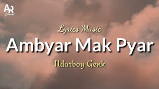 Lirik Lagu Ambyar Mak Pyar  Ndarboy Genk Lyrics Music [upl. by Hara641]