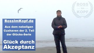 Glück durch Akzeptanz Die BossImKopf GlücksSerie aus Cuxhaven [upl. by Corty]