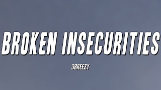 3Breezy  Broken Insecurities Lyrics [upl. by Anaujahs]