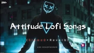 Attitude 😈 LOFI Songs SLOWEDREVERB  2024 Lofi  ‎tseries lofi​ trendingsong tending [upl. by Baumann]