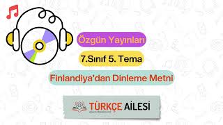 7Sınıf 5 Tema Finlandiyadan Dinleme Metni  Özgün Yayınları [upl. by Niwroc]