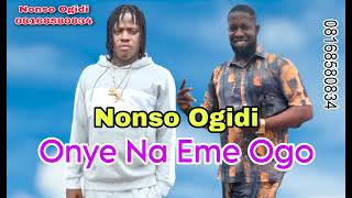 Nonso Ogidi  Onye Na Eme Ogo [upl. by Tonie635]