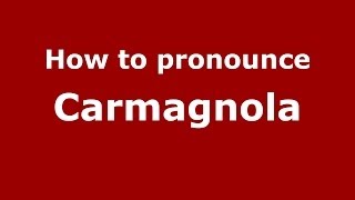 How to pronounce Carmagnola ItalianItaly  PronounceNamescom [upl. by Beckerman]