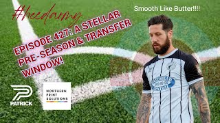 Heed Army Podcast  Episode 427 A Stellar PreSeason amp Transfer Window [upl. by Moses]