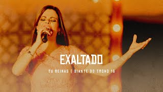 Exaltado  DVD Tu Reinas  Diante do Trono [upl. by Staley]