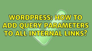 Wordpress How to add query parameters to all internal links 3 Solutions [upl. by Ylrad530]