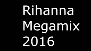 Rihanna  Megamix 2016 [upl. by Alexa]