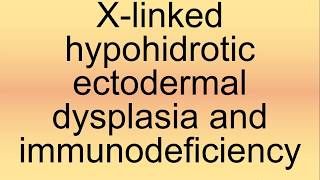 XLinked Hypohidrotic Ectodermal Dysplasia and Immunodeficiency Pronunciation  How to Say [upl. by Delle]