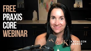 FREE Praxis Core Webinar  Kathleen Jasper [upl. by Weiman]