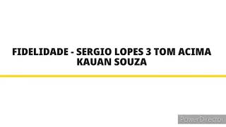 Fidelidade  Sérgio Lopes 3 Tom Acima Playback Kauan Souza [upl. by Eilatan]