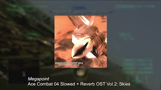 Megapoint  Ace Combat 04 OST Slowed  Reverbed [upl. by Tnahs109]