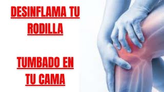 🦵DESINFLAMA TU RODILLA Y CURA EL LÍQUIDO ✅ TUMBADO EN TU CAMA🛏️en 15 MINUTOS de EJERCICIOS ❗❗❗❗ [upl. by Ciapha]