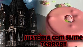 HISTÓRIA COM SLIME DE TERROR😱🫣 [upl. by Lotsyrk509]