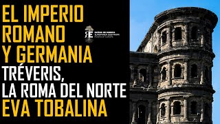 El Imperio Romano y Germania Tréveris la Roma del Norte Eva Tobalina [upl. by Whelan]