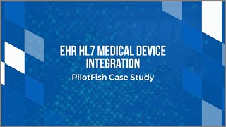 EHR HL7 Medical Device Integration Case Study  PilotFish [upl. by Ajax]