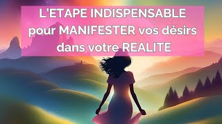 ✨ Létape INDISPENSABLE pour manifester vos désirs dans votre réalité ✨ [upl. by Aljan]