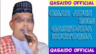 OMAR ADEN 2025 QASAID NABI AMAAN QASIIDADA KOOXDIISA NABIYOOW MAXAMED OMAR ADEN CUMAR AADEN 2025 5K [upl. by Minardi50]