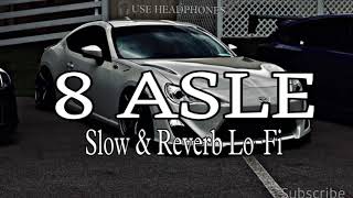 8 ASLE  Slow And Reverb LoFi [upl. by Enileda121]