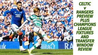 Celtic v Rangers Preview Plus CL fixtures and Transfer Window Review [upl. by Islehc]