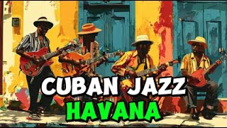 Explore the Cuban jazz of Havana Traditional rhythms and melodies Cuban Jazz Jazz Fusion [upl. by Ahsote]