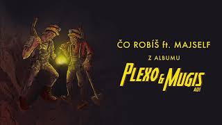 PLEXO amp MUGIS  ČO ROBÍŠ ft MAJSELF [upl. by Joao984]