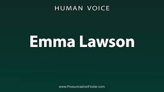 How To Pronounce Emma Lawson [upl. by Nodanrb359]